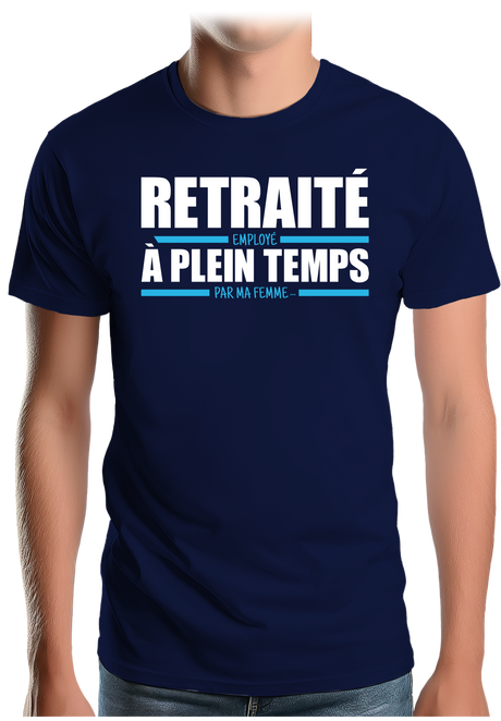 T-Shirt Homme Retraité, employé à plein temps par ma femme