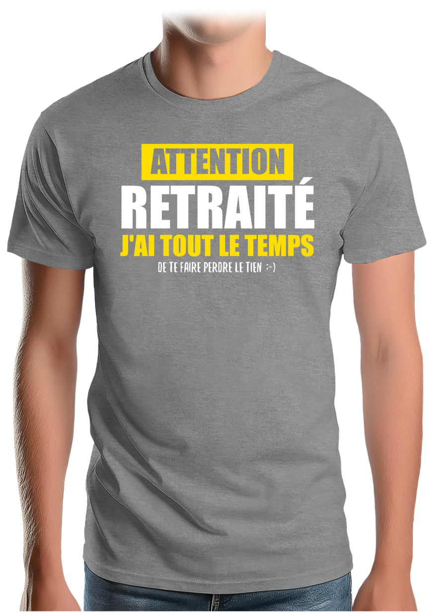 T-Shirt Homme Attention retraité j'ai tout le temps de te faire perdre le tien