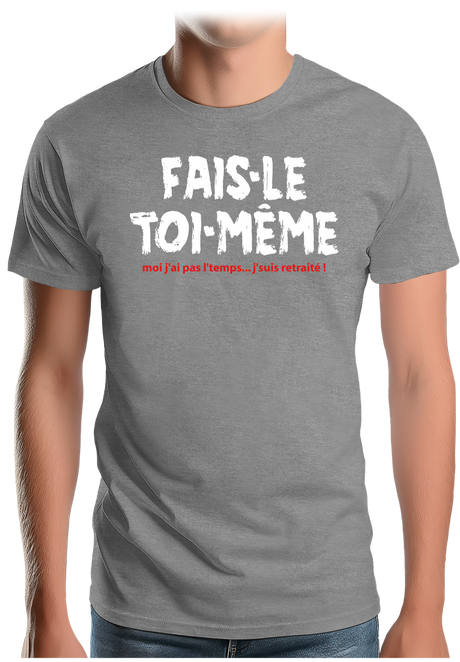 T-Shirt Homme Fais le toi même moi je suis à la retraite