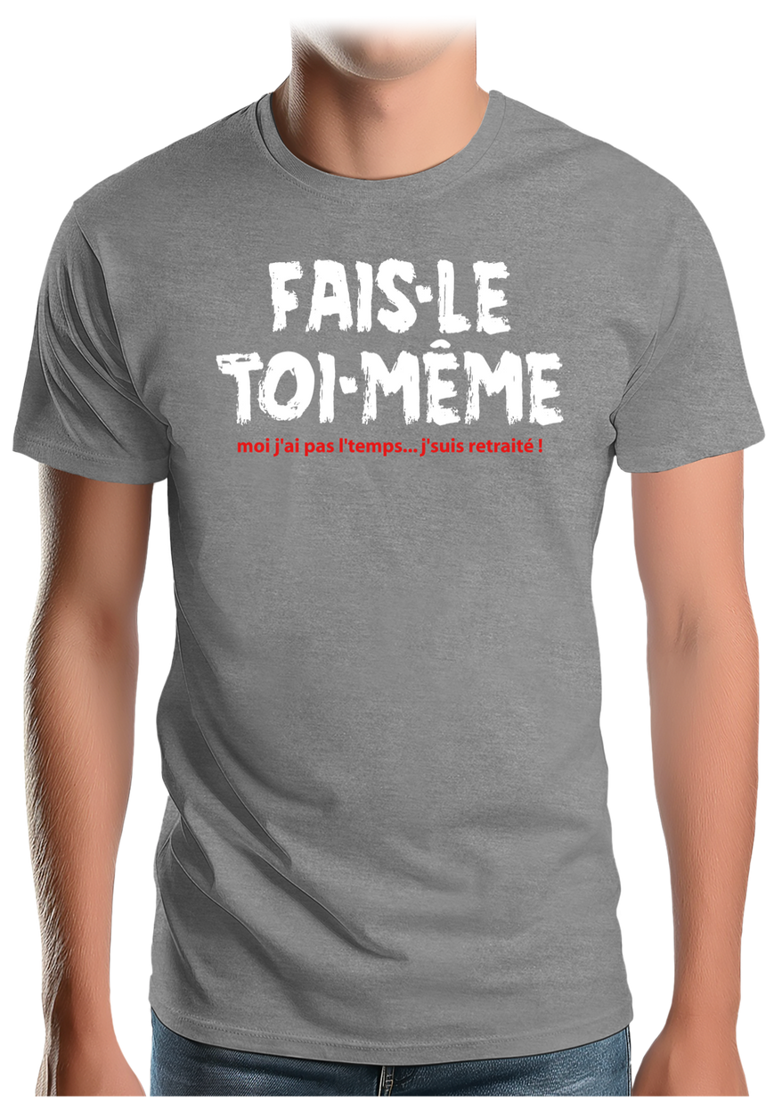 T-Shirt Homme Fais le toi même moi je suis à la retraite