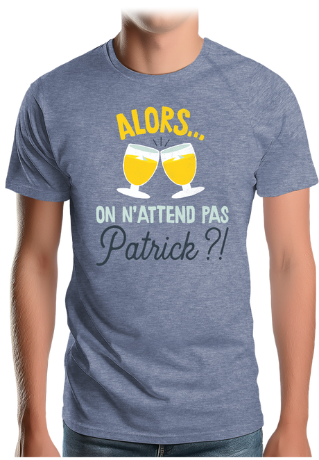 T-Shirt Homme Alors on n'attend pas Patrick