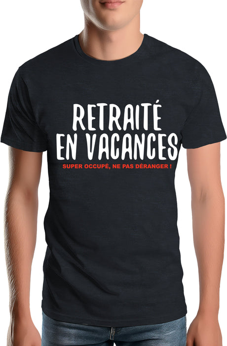 Tee-Shirt Homme Retraité en vacances ,super occupé