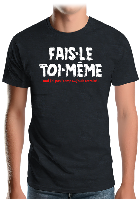 T-Shirt Homme Fais le toi même moi je suis à la retraite