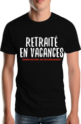 Tee-Shirt Homme Retraité en vacances ,super occupé