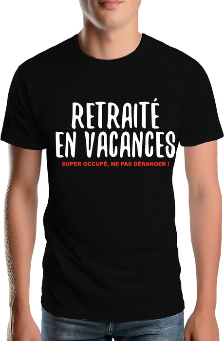 Tee-Shirt Homme Retraité en vacances ,super occupé