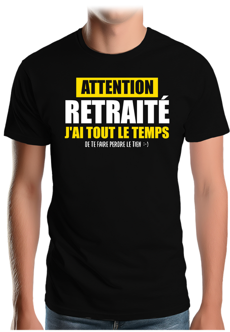 T-Shirt Homme Attention retraité j'ai tout le temps de te faire perdre le tien