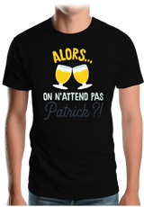 T-Shirt Homme Alors on n'attend pas Patrick
