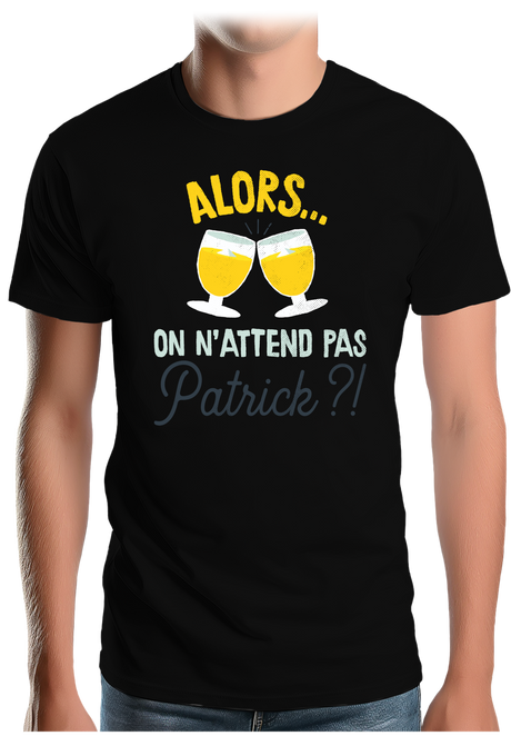 T-Shirt Homme Alors on n'attend pas Patrick