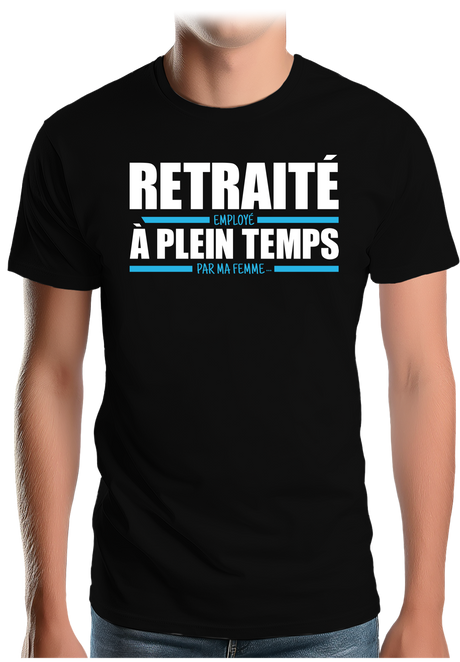 T-Shirt Homme Retraité, employé à plein temps par ma femme