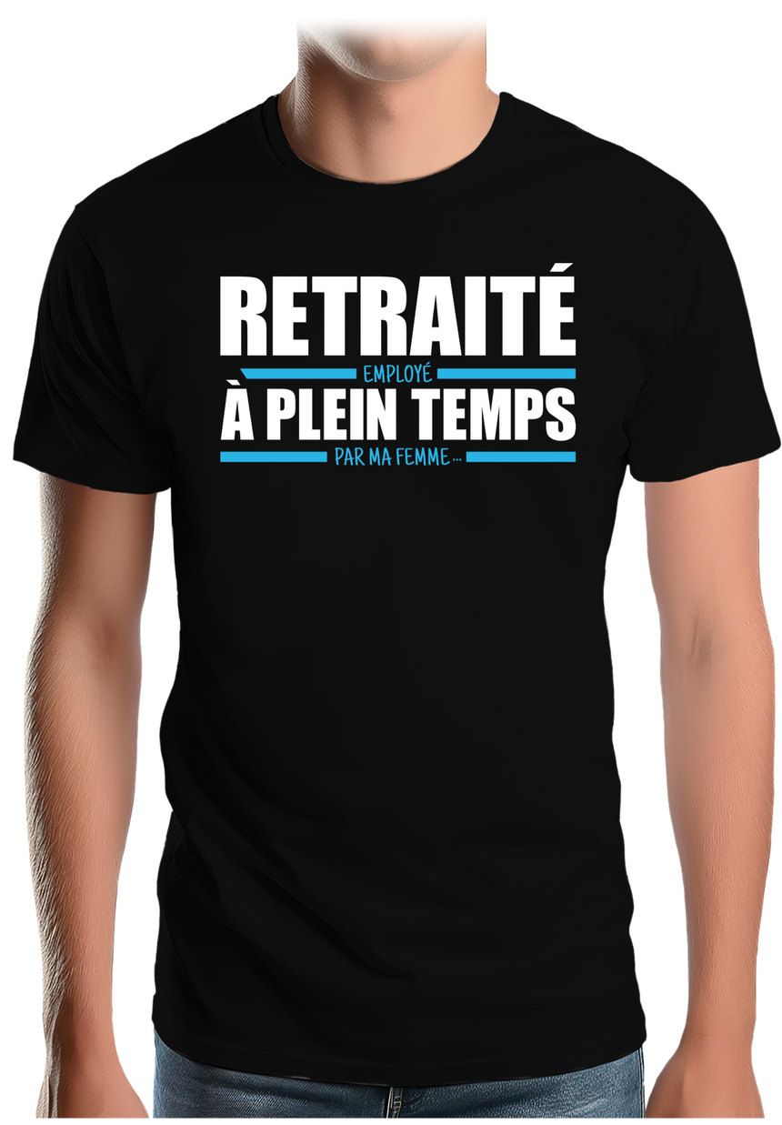 T-Shirt Homme Retraité, employé à plein temps par ma femme
