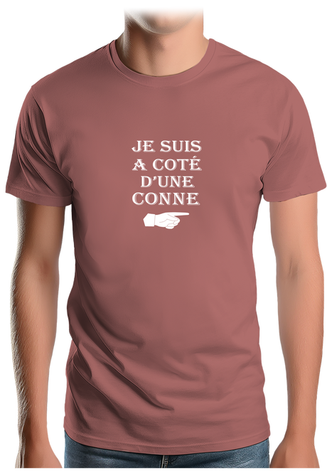 T-Shirt Homme Je suis à coté d'une conne