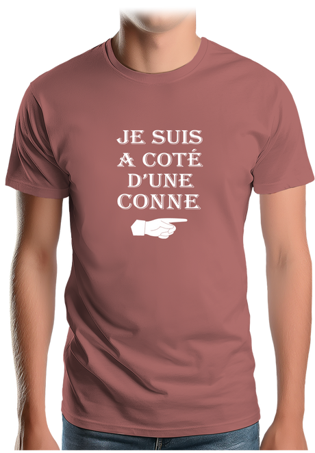 T-Shirt Homme Je suis à coté d'une conne