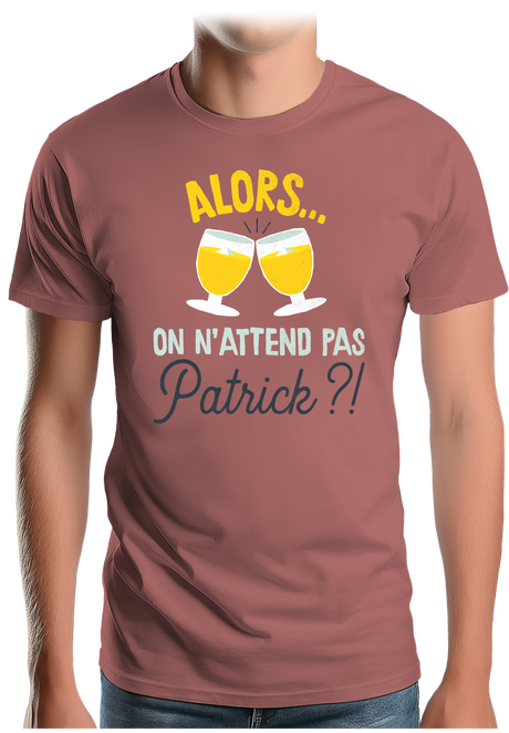 T-Shirt Homme Alors on n'attend pas Patrick