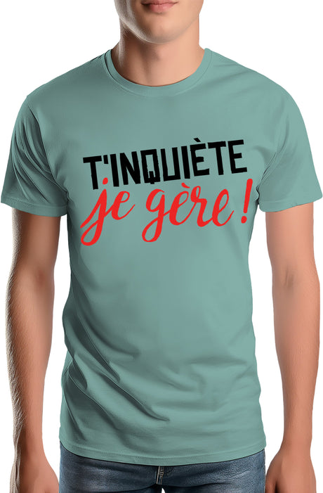 T-Shirt Homme T'inquiète, je gère !