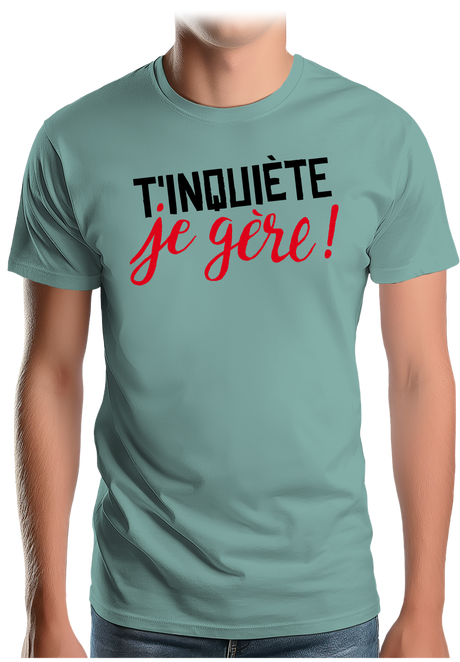 T-Shirt Homme T'inquiète, je gère !