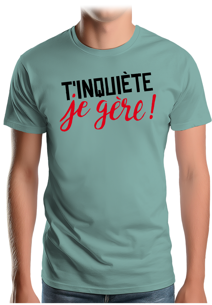T-Shirt Homme T'inquiète, je gère !