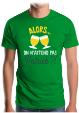 T-Shirt Homme Alors on n'attend pas Patrick