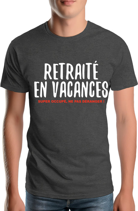 Tee-Shirt Homme Retraité en vacances ,super occupé