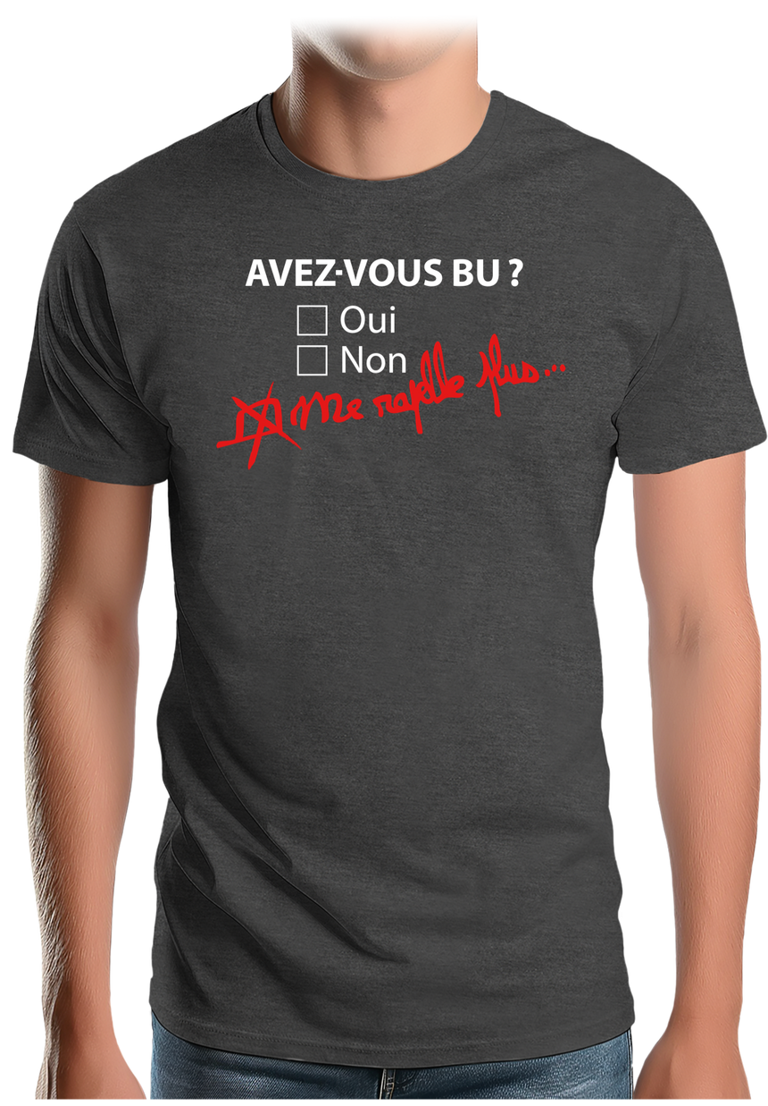 T-Shirt Homme Avez vous bu de l'alcool ? Me rapelle plus