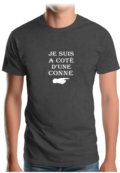 T-Shirt Homme Je suis à coté d'une conne