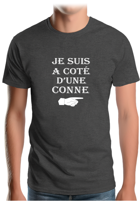 T-Shirt Homme Je suis à coté d'une conne