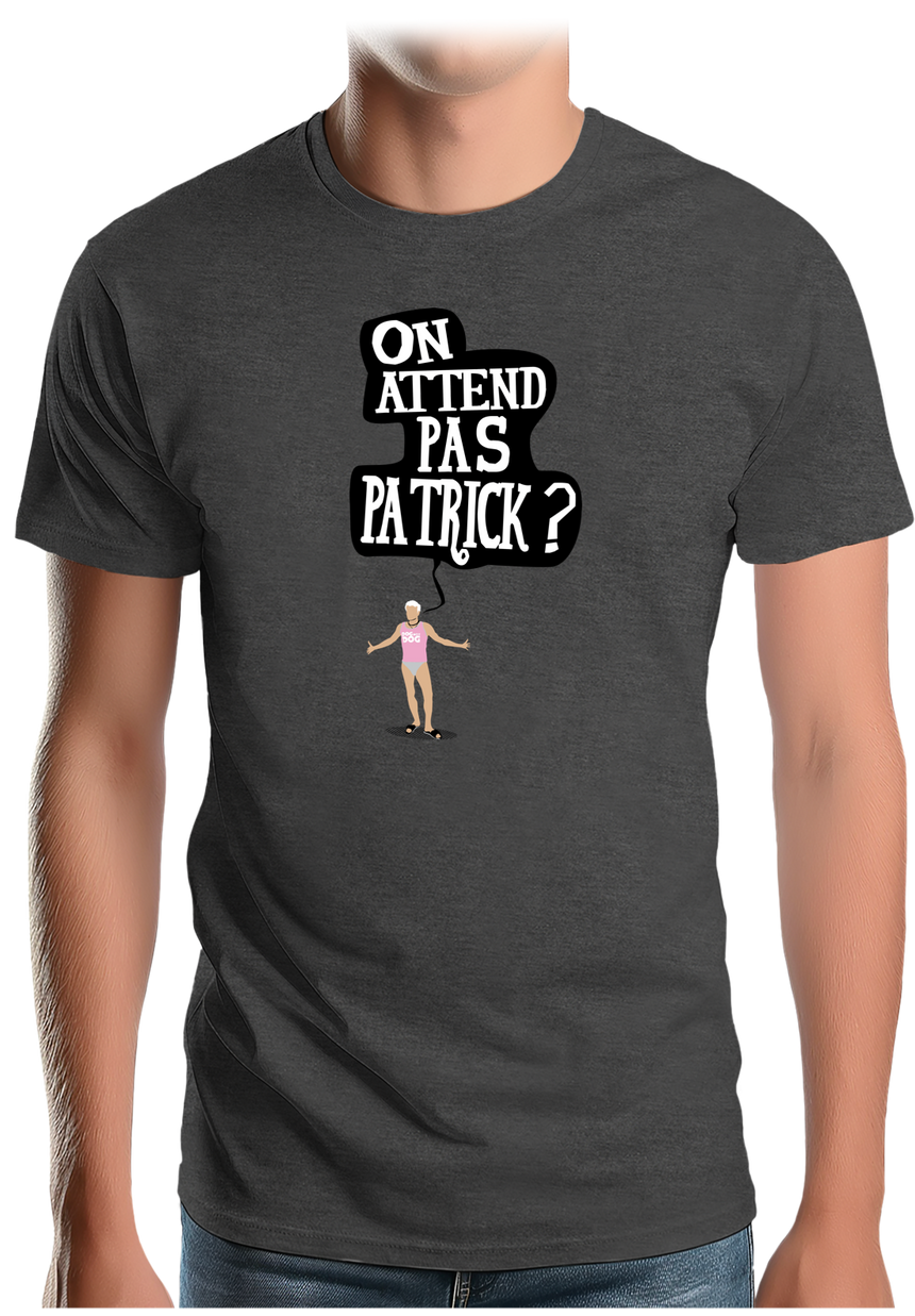 T-Shirt Homme Alors on attend pas Patrick
