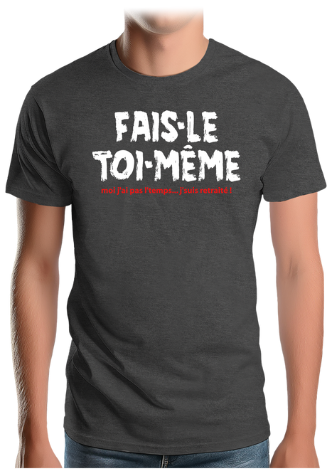 T-Shirt Homme Fais le toi même moi je suis à la retraite