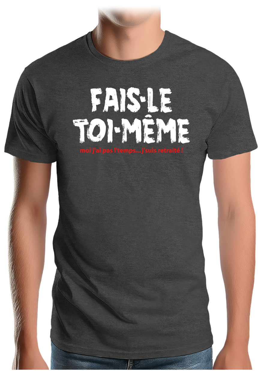 T-Shirt Homme Fais le toi même moi je suis à la retraite