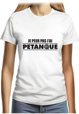 T-Shirt Femme Je peux pas j'ai pétanque