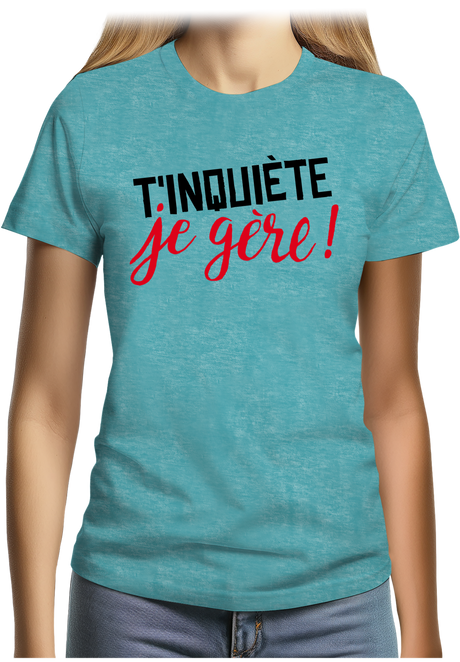T-Shirt Femme T'inquiète, je gère !