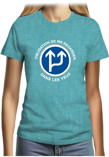 T-Shirt Femme Obligation de me regarder dans les yeux