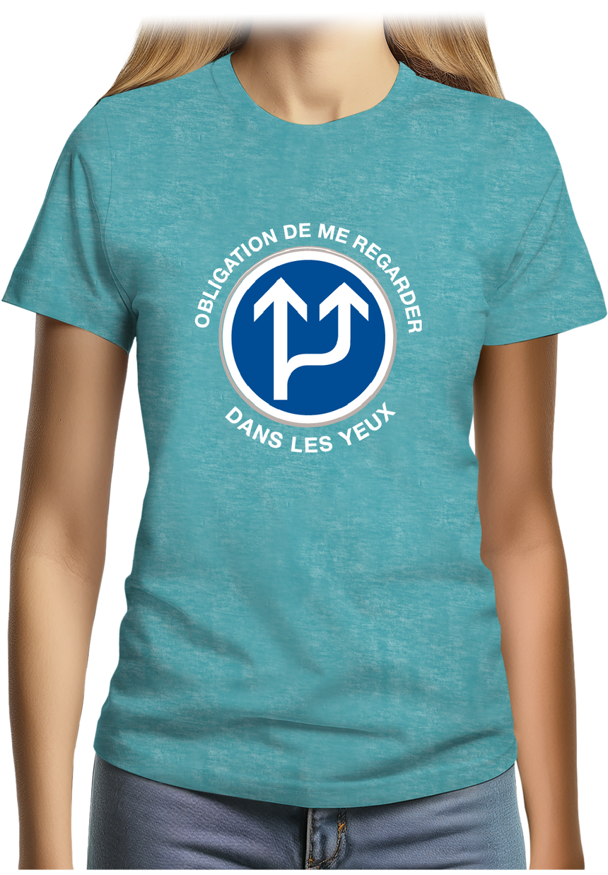 T-Shirt Femme Obligation de me regarder dans les yeux