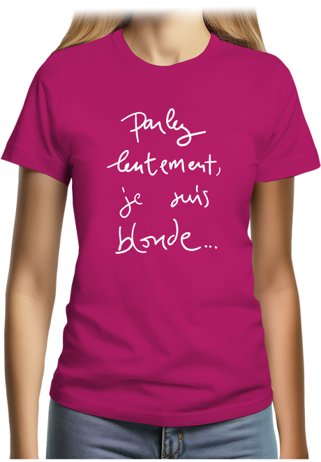 T-Shirt Femme Parlez Lentement Je Suis Blonde