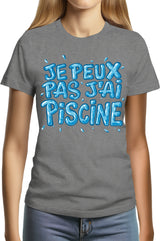 Tee-Shirt Femme Je peux pas, j'ai piscine