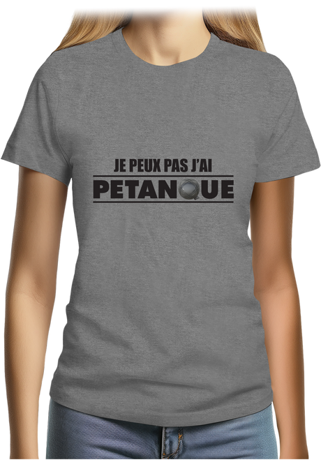 T-Shirt Femme Je peux pas j'ai pétanque