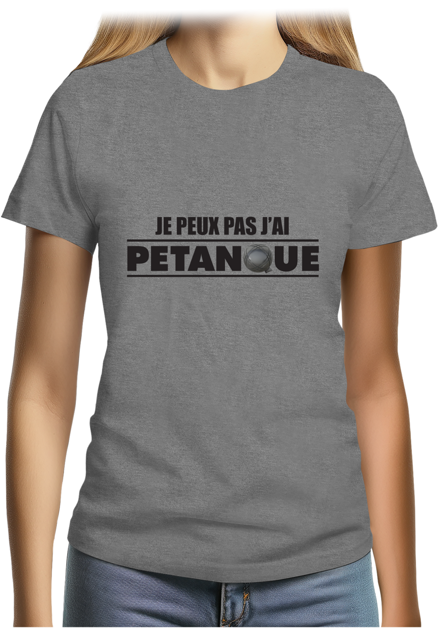 T-Shirt Femme Je peux pas j'ai pétanque