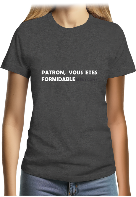 T-Shirt Femme Patron vous êtes formidablement con