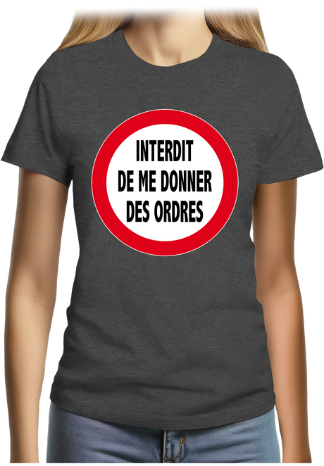 T-Shirt Femme Interdit de me donner des ordres