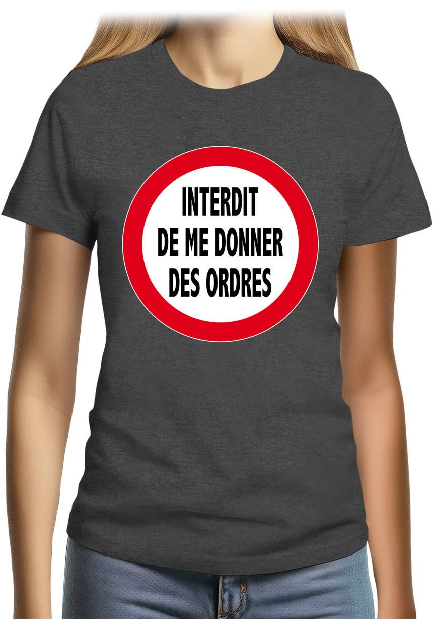 T-Shirt Femme Interdit de me donner des ordres