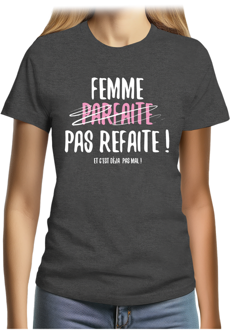 T-Shirt Femme Femme parfaite pas refaite