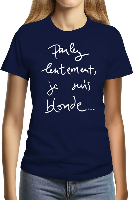 Tee-Shirt Femme Parlez Lentement Je Suis Blonde