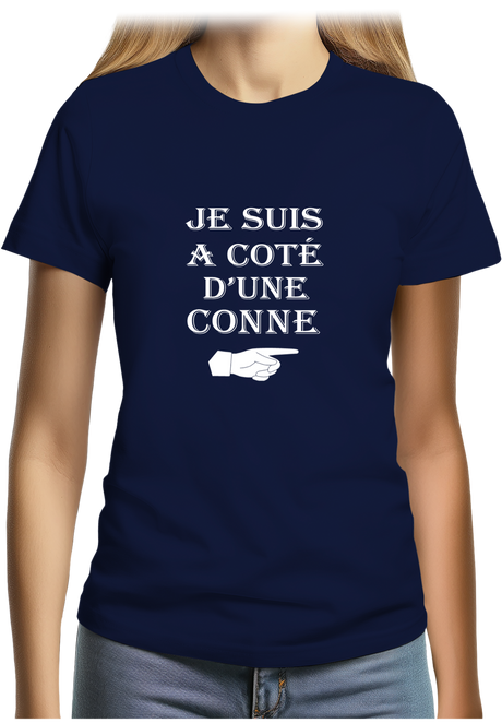 T-Shirt Femme Je suis à coté d'une conne