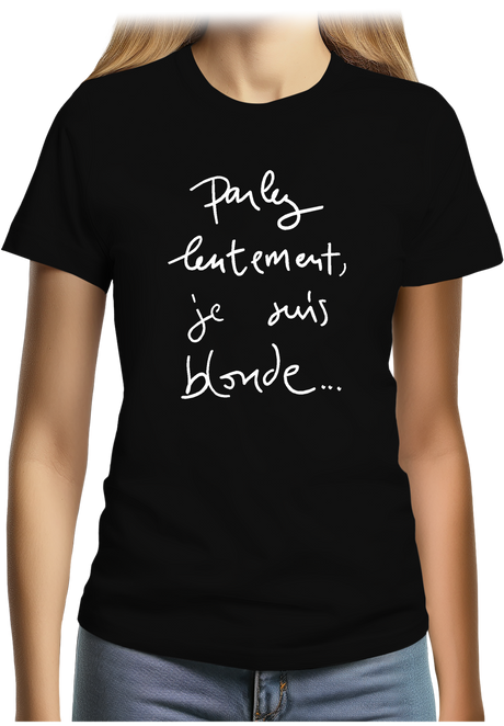 T-Shirt Femme Parlez Lentement Je Suis Blonde