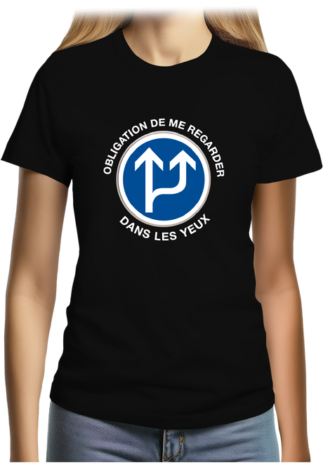 T-Shirt Femme Obligation de me regarder dans les yeux