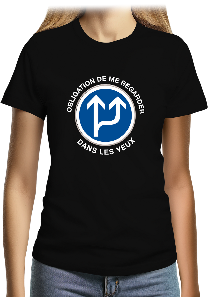T-Shirt Femme Obligation de me regarder dans les yeux