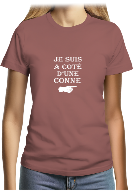 T-Shirt Femme Je suis à coté d'une conne
