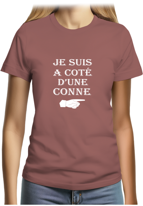 T-Shirt Femme Je suis à coté d'une conne