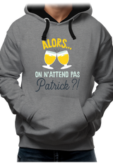 Sweat Adulte Alors on n'attend pas Patrick