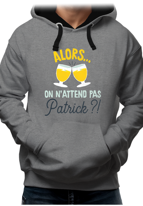 Sweat Adulte Alors on n'attend pas Patrick