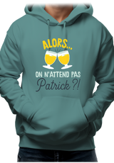 Sweat Adulte Alors on n'attend pas Patrick